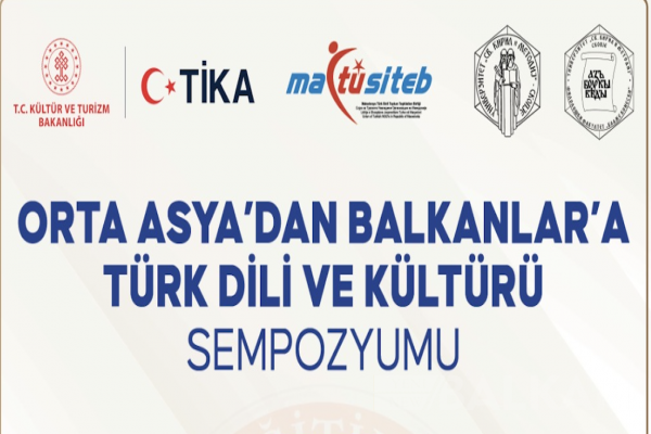“Orta Asya’dan  Balkanlar’a Türk Dili ve  Kültürü” 