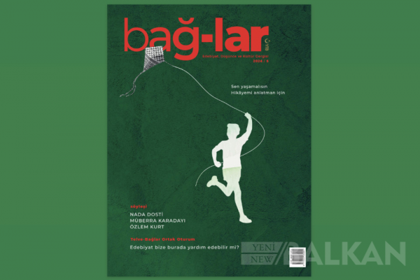Balkanlar’daki Türk edebiyatının genç ve dinamik mecrası Bağlar’ın 5. sayısı çıktı! 