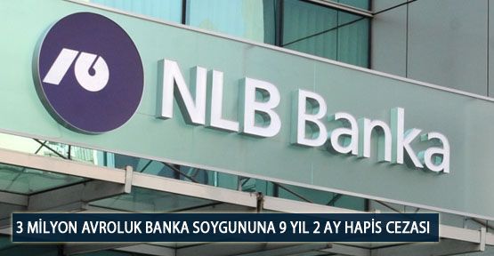 3 Milyon Avroluk Banka Soygununa 9 Yıl 2 Ay Hapis Cezası