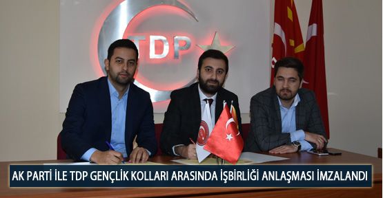 AK Parti ile TDP Gençlik Kolları Arasında İşbirliği Anlaşması İmzalandı