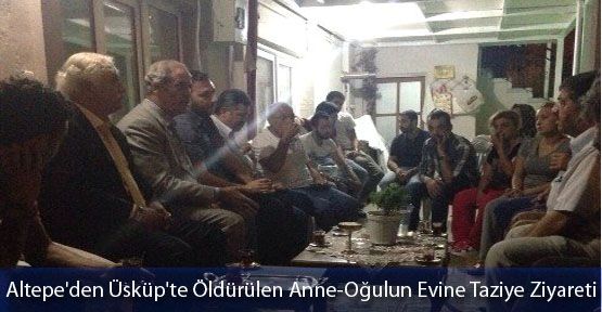 Altepe'den Üsküp'te Öldürülen Anne-Oğulun Evine Taziye Ziyareti