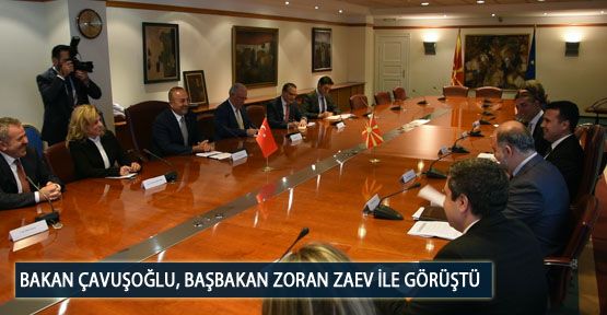  Bakan Çavuşoğlu, Başbakan Zoran Zaev ile Görüştü