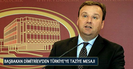 Başbakan Dimitriev'den Türkiye'ye Taziye Mesajı