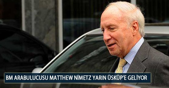 BM Arabulucusu Matthew Nimetz Yarın Üsküp’e Geliyor