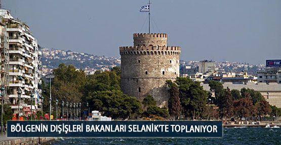Bölgenin Dışişleri Bakanları Selanik’te Toplanıyor