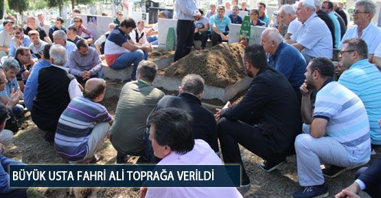 Büyük Usta Fahri Ali Toprağa Verildi