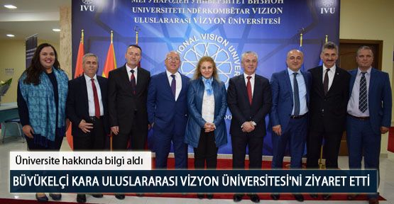 Büyükelçi Kara Uluslararası Vizyon Üniversitesi'ni Ziyaret Etti