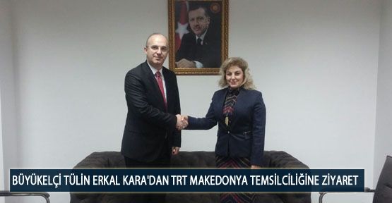 Büyükelçi Tülin Erkal Kara'dan TRT Makedonya Temsilciliğine Ziyaret