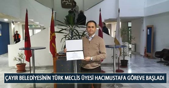  Çayır Belediyesinin Türk Meclis Üyesi Hacımustafa Göreve Başladı