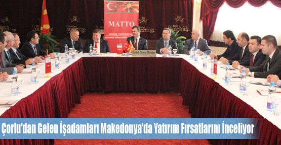 Çorlu'dan Gelen İşadamları Makedonya'da Yatırım Fırsatlarını İnceliyor