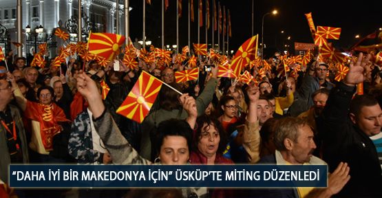 “Daha İyi Bir Makedonya İçin” Üsküp’te Miting Düzenledi