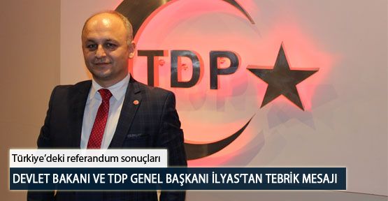 Devlet Bakanı ve TDP Genel Başkanı İlyas’tan Tebrik Mesajı