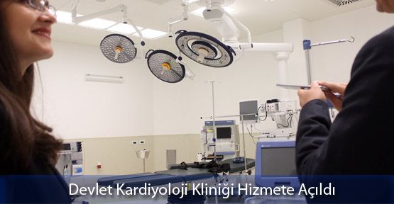 Devlet Kardiyoloji Kliniği Hizmete Açıldı