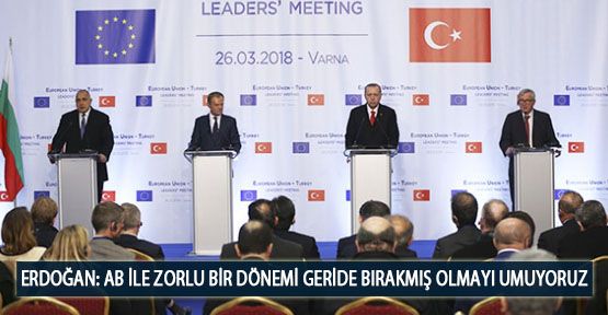 Erdoğan: AB ile Zorlu Bir Dönemi Geride Bırakmış Olmayı Umuyoruz