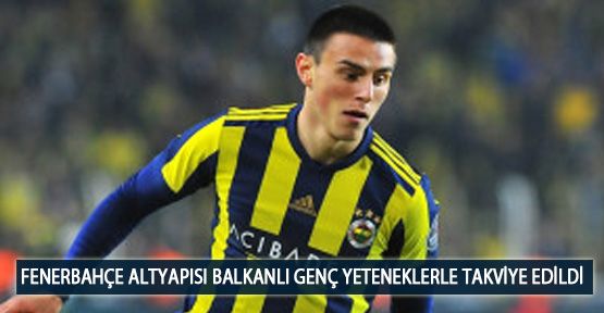 Fenerbahçe Altyapısı Balkanlı Genç Yeteneklerle Takviye Edildi