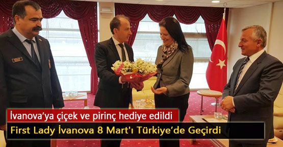 First Lady İvanova 8 Mart'ı Türkiye'de Geçirdi