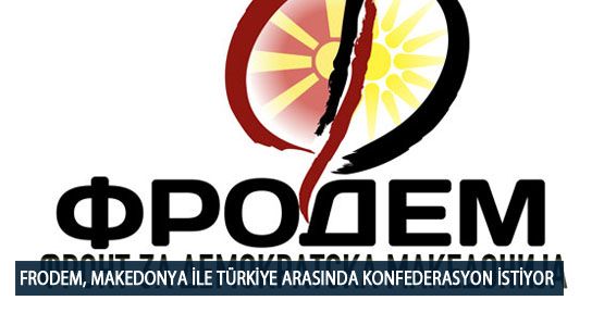 FRODEM, Makedonya ile Türkiye Arasında Konfederasyon İstiyor