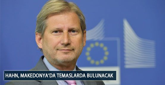 Hahn, Makedonya’da Temaslarda Bulunacak