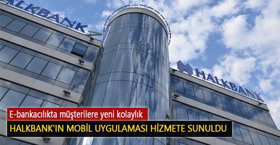 Halkbank'ın Mobil Uygulaması Hizmete Sunuldu