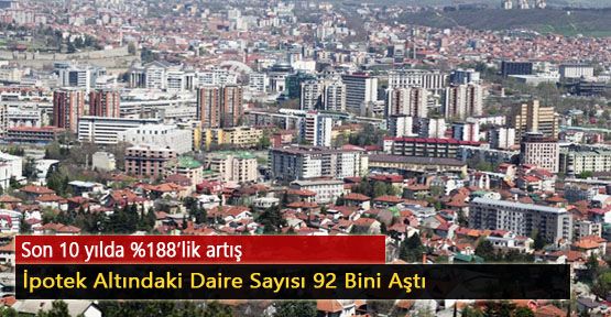 İpotek Altındaki Daire Sayısı 92 Bini Aştı