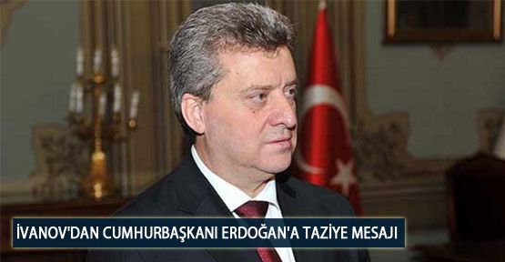 İvanov'dan Cumhurbaşkanı Erdoğan'a Taziye Mesajı