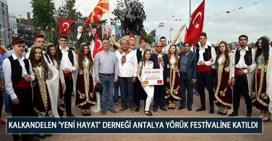 Kalkandelen 'Yeni Hayat' Derneği Antalya Yörük Festivaline Katıldı