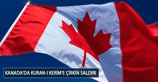  Kanada'da Kuran-ı Kerim'e Çirkin Saldırı
