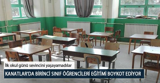 Kanatlar'da Birinci Sınıf Öğrencileri Eğitimi Boykot Ediyor