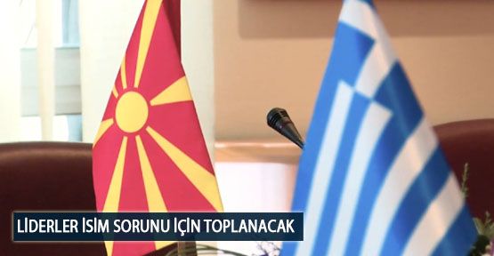 Liderler İsim Sorunu İçin Toplanacak