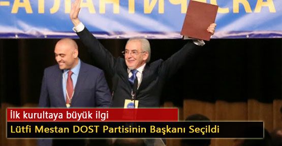 Lütfi Mestan DOST Partisinin Başkanı Seçildi