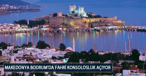 Makedonya Bodrum’da Fahri Konsolosluk Açıyor