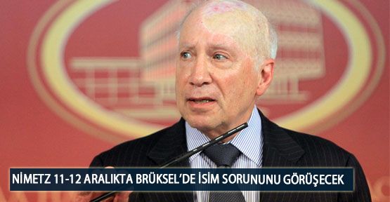  Nimetz 11-12 Aralıkta Brüksel’de İsim Sorununu Görüşecek