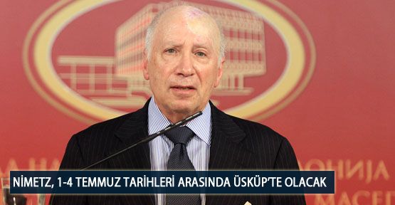 Nimetz, 1-4 Temmuz Tarihleri Arasında Üsküp’te Olacak 