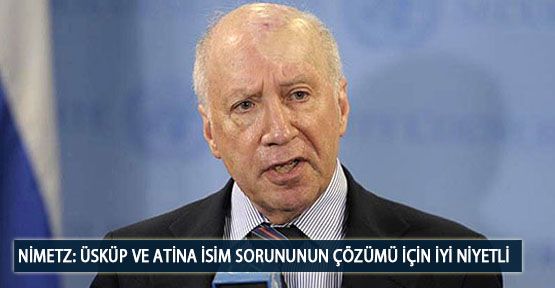 Nimetz: Üsküp ve Atina İsim Sorununun Çözümü İçin İyi Niyetli