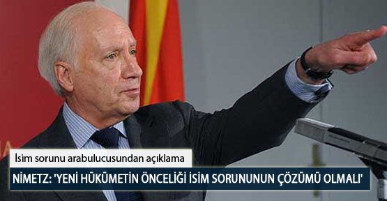 Nimetz: 'Yeni Hükümetin Önceliği İsim Sorununun Çözümü Olmalı'