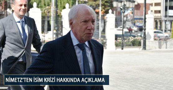 Nimetz’ten İsim Krizi Hakkında Açıklama