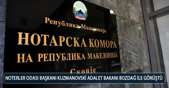  Noterler Odası Başkanı Kuzmanovski Adalet Bakanı Bozdağ ile Görüştü