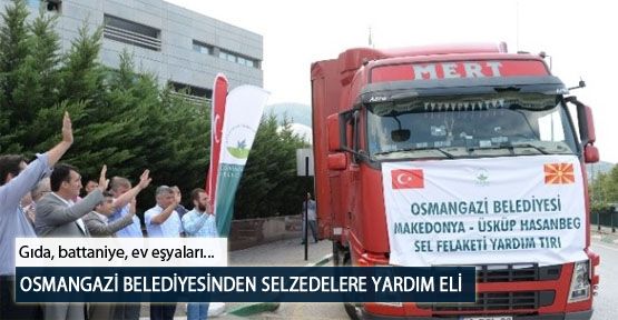 Osmangazi Belediyesinden Selzedelere Yardım Eli