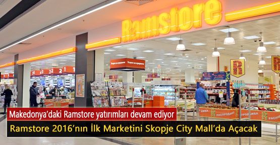 Ramstore 2016'nın İlk Marketini Skopje City Mall'da Açacak
