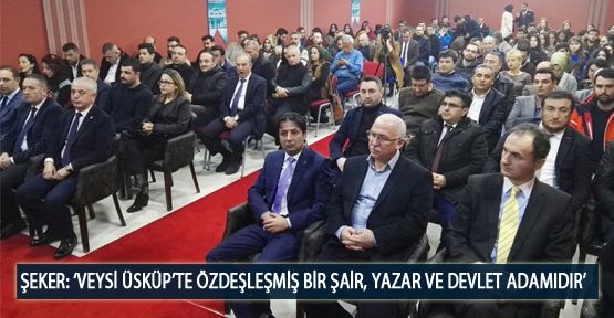 Şeker: ‘Veysi Üsküp’te Özdeşleşmiş bir Şair, Yazar ve Devlet Adamıdır’