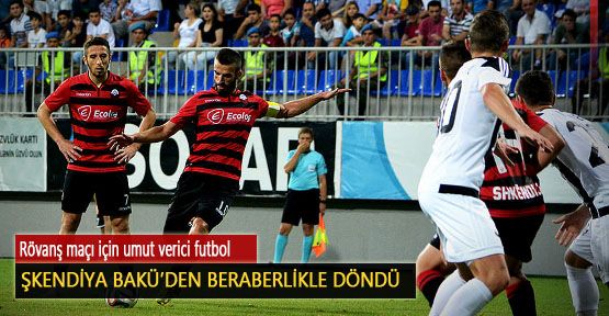 Şkendiya Bakü’den Beraberlikle Döndü