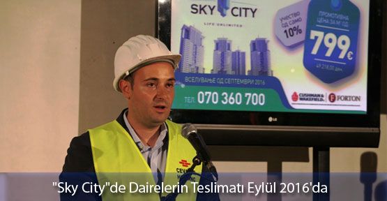 “Sky City“de Dairelerin Teslimatı Eylül 2016'da
