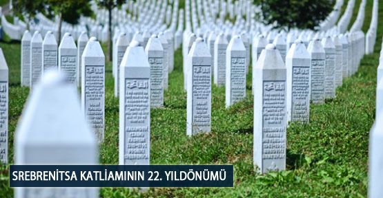 Srebrenitsa Katliamının 22. Yıldönümü