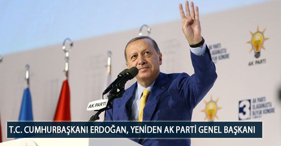 T.C. Cumhurbaşkanı Erdoğan, Yeniden AK Parti Genel Başkanı Oldu