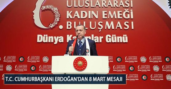 T.C. Cumhurbaşkanı Erdoğan'dan 8 Mart Mesajı