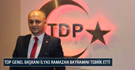 TDP Genel Başkanı İlyas Ramazan Bayramını Tebrik Etti