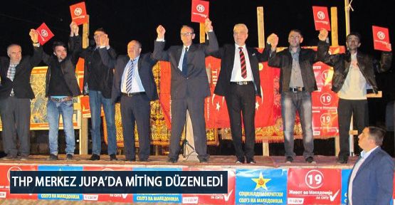  THP Merkez Jupa’da Miting Düzenledi