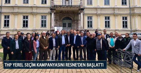  THP Yerel Seçim Kampanyasını Resne’den Başlattı