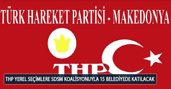  THP Yerel Seçimlere SDSM Koalisyonuyla 15 Belediyede Katılacak