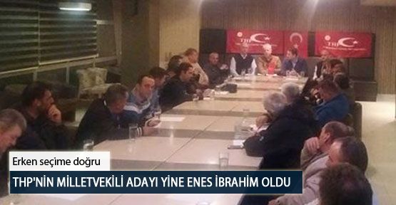 THP'nin Milletvekili Adayı Yine Enes İbrahim Oldu